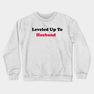 Leveled Up To Husband Crewneck Sweatshirt